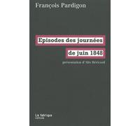 Épisodes des Journées de juin 1848 - Francois Pardigon - La Fabrique Eds - broché - Etude