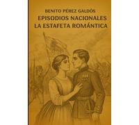 Episodios nacionales - La estafeta romántica - Benito Pérez Galdós