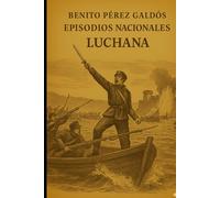 Episodios nacionales - Luchana - Benito Pérez Galdós