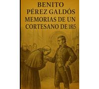 Episodios nacionales - Memorias de un cortesano de 1815 - Benito Pérez Galdós