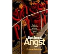 Epistemic Angst: Radical Skepticism And The Groundlessness Of Our Believing (Soochow University Lectures In Philosophy) (Hardcover) Duncan Pritchard, (Auteur)