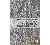 Epistemic Communities, Constructivism, and International Environmental Politics