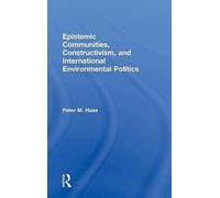 Epistemic Communities, Constructivism, And International Environmental Politics