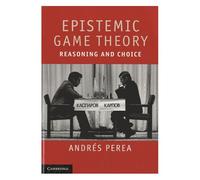 Epistemic Game Theory - Reasoning And Choice