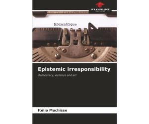 Epistemic irresponsibility: democracy, violence and art