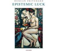 Epistemic Luck by Duncan Pritchard Duncan Pritchard (Auteur)