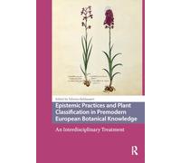 Epistemic Practices and Plant Classification in Premodern European Botanical Knowledge: An Interdisciplinary Treatment