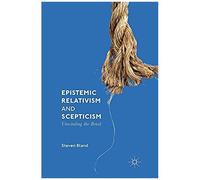 Epistemic Relativism And Scepticism : Unwinding The Braid