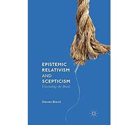 Epistemic Relativism And Scepticism : Unwinding The Braid
