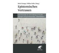 Epistemisches Vertrauen: Vom Konzept zur Anwendung in Psychotherapie und psychosozialen Arbeitsfeldern
