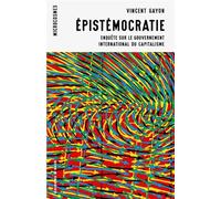 Epistémocratie - Enquête Sur Le Gouvernement International Du Capitalisme