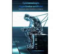 Epistemología Algorítmica: Conocimiento, verdad y falsabilidad en la inteligencia artificial