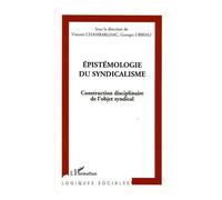 Epistémologie Du Syndicalisme - Construction Disciplinaire De L'objet Syndical