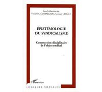 Epistémologie du syndicalisme Construction disciplinaire de l'objet syndical - Vincent Chambarlhac - L'harmattan - broché - Essai