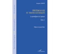 Epistémologie Et Transculturalité - Tome 1, Le Paradigme De Lupasco