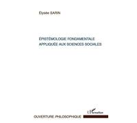 Epistémologie fondamentale appliquée aux sciences sociales - Elysée Sarin - L'harmattan - broché - Essai