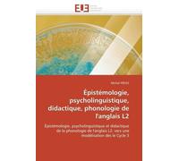 Epistémologie, Psycholinguistique, Didactique, Phonologie De L'anglais L2 - Epistémologie, Psycholinguistique Et Didactique De La Phonologie De L'anglais L2 : Vers Une Modélisation Dès Le...