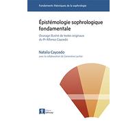 Epistémologie sophrologique fondamentale - Ouvrage illustré de textes originaux du Pr. Alfonso Caycedo