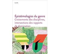 Epistémologies du genre: Croisements des disciplines, intersections des rapports de domination