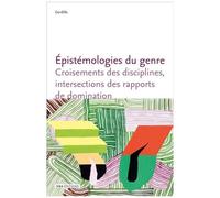 Epistémologies Du Genre - Croisements Des Disciplines, Intersections Des Rapports De Domination