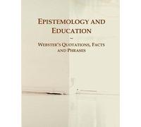 Epistemology And Education: Webster's Quotations, Facts And Phrases