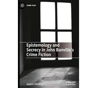 Epistemology and Secrecy in John Banville’s Crime Fiction