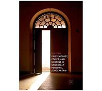 Epistemology, Ethics, And Meaning In Unusually Personal Scholarship