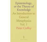 Epistemology, or the Theory of Knowledge: An Introduction to General Metaphysics