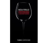 Epistenologia. Il vino come filosofia. Nuova ediz.