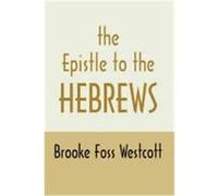 Epistle to Hebrews: The Greek Text with Notes and Essays Westcott, B. F. (Auteur)
