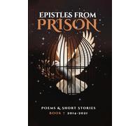Epistles From Prison: Poems & Short Stories Book 7 2014-2021