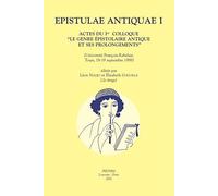 Epistulae Antiquae I: Actes Du Ier Colloque 'le Genre Epistolaire Antique Et Ses Prolongements' (Universite Francois-Rabelais, Tours, 18-19 Septembre 1998)