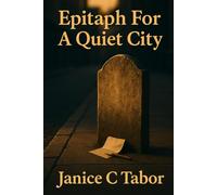 Epitaph For A Quiet City: A Lyrical Novel Of Grief, Memory And Quiet Resistance - epitaphs and memory, urban grief fiction