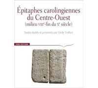 Epitaphes Carolingiennes Du Centre-Ouest (Milieu Viiie-Fin Du Xe Siècle) - Corpus Des Inscriptions De La France Médiévale Hors-Série