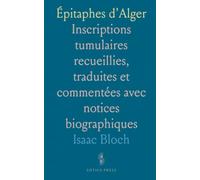 Épitaphes d'Alger: Inscriptions tumulaires recueillies, traduites et commentées avec notices biographiques