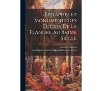 Épitaphes Et Monuments Des Églises De La Flandre Au Xvime Siècle