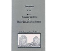 Epitaphs in the Old Burying-Ground at Deerfield, Massachusetts C. Alice Baker, Emma Lewis Coleman (Auteur)