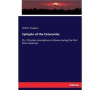 Epitaphs of the Catacombs Or Christian inscriptions in Rome during the first four centuries - William Vaughan - BoD Third Party Titles - Livre en Anglais William VaughanWilliam Vaughan (Auteur)