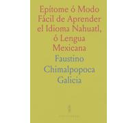 Epítome ó Modo Fácil de Aprender el Idioma Nahuatl, ó Lengua Mexicana