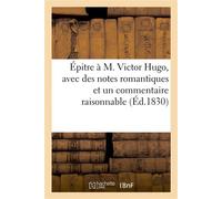 Épitre à M. Victor Hugo, avec des notes romantiques et un commentaire raisonnable - Collectif - Hachette Bnf - broché - Livre