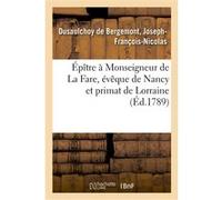 Épître à Monseigneur de La Fare, évêque de Nancy et primat de Lorraine Joseph-François-Nicolas Dusaulchoy de Bergemont (Auteur)