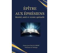 ÉPÎTRE AUX ÉPHÉSIENS: Identité, unité et victoire spirituelle