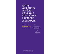 Olivier Py – Épître aux jeunes acteurs pour que soit rendue la Parole à la Parole – Actes Sud