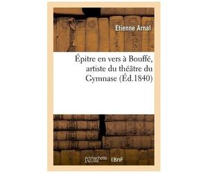 Épitre En Vers À Bouffé, Artiste Du Théâtre Du Gymnase