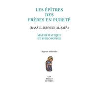 Les Épîtres des Frères en Pureté (Rasā’il Ikhwān al-ṣafā): Mathématique et philosophie