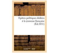 Epitres Politiques Dédiées À La Jeunesse Française