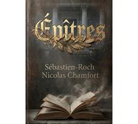 Épîtres: Une exploration poétique de la gloire et de la condition humaine par Sébastien Roch Nicolas de Chamfort, figure des Lumières.