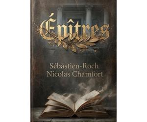 Épîtres: Une exploration poétique de la gloire et de la condition humaine par Sébastien Roch Nicolas de Chamfort, figure des Lumières.