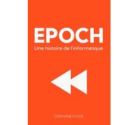 EPOCH: Une histoire de l'informatique, 2e édition