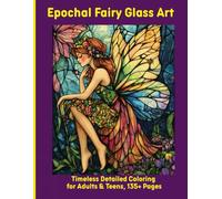 Epochal Fairy Glass Art: Timeless Detailed Coloring for Adults & Teens, 135+ Pages